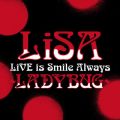 Ao - LiVE is Smile Always`LADYBUG` at { / LiSA